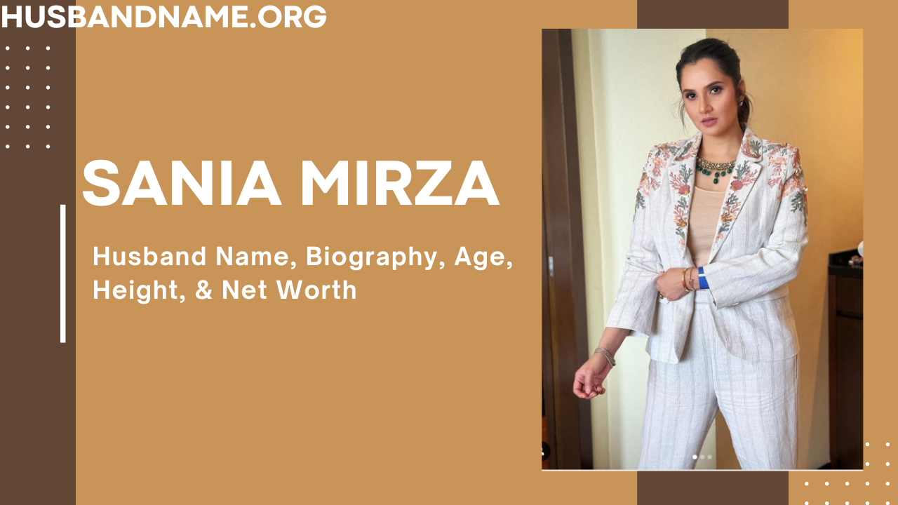 Sania Mirza: Husband Name, Biography, Age, Height, & Net Worth 
