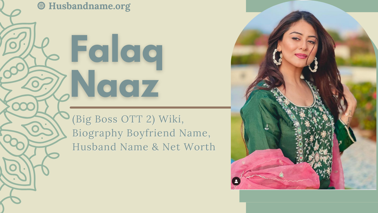 Falaq Naaz (Big Boss OTT 2) Wiki, Biography Boyfriend Name, Husband Name & Net Worth 
