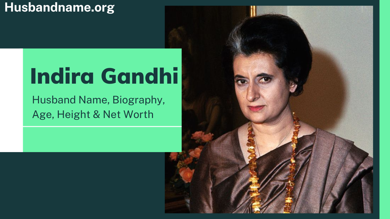 Indira Gandhi: Husband Name, Biography, Age, Height & Net Worth 