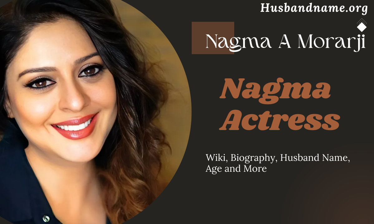 Nagma A Morarji (Nagma Actress) Wiki, Biography, Husband Name, Age and More