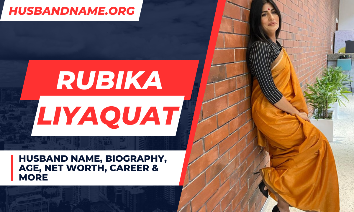 Rubika Liyaquat Husband Name, Biography, Age, Net Worth, Career & More