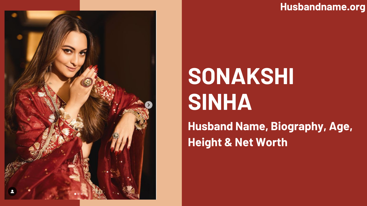 Sonakshi Sinha: Husband Name, Biography, Age, Height & Net Worth 