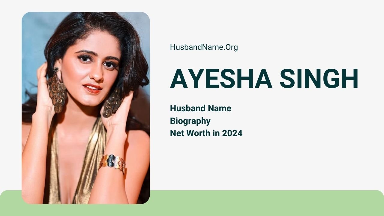 Ayesha Singh Husband or Boyrriend Name, Age, Wiki, Bio, Net Worth & Career 2024