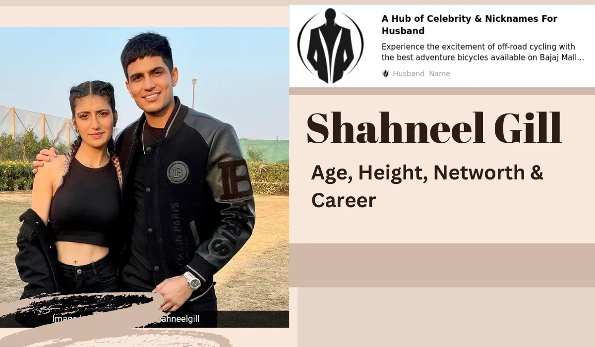 Shahneel Gill: Age, Height, Networth & Career