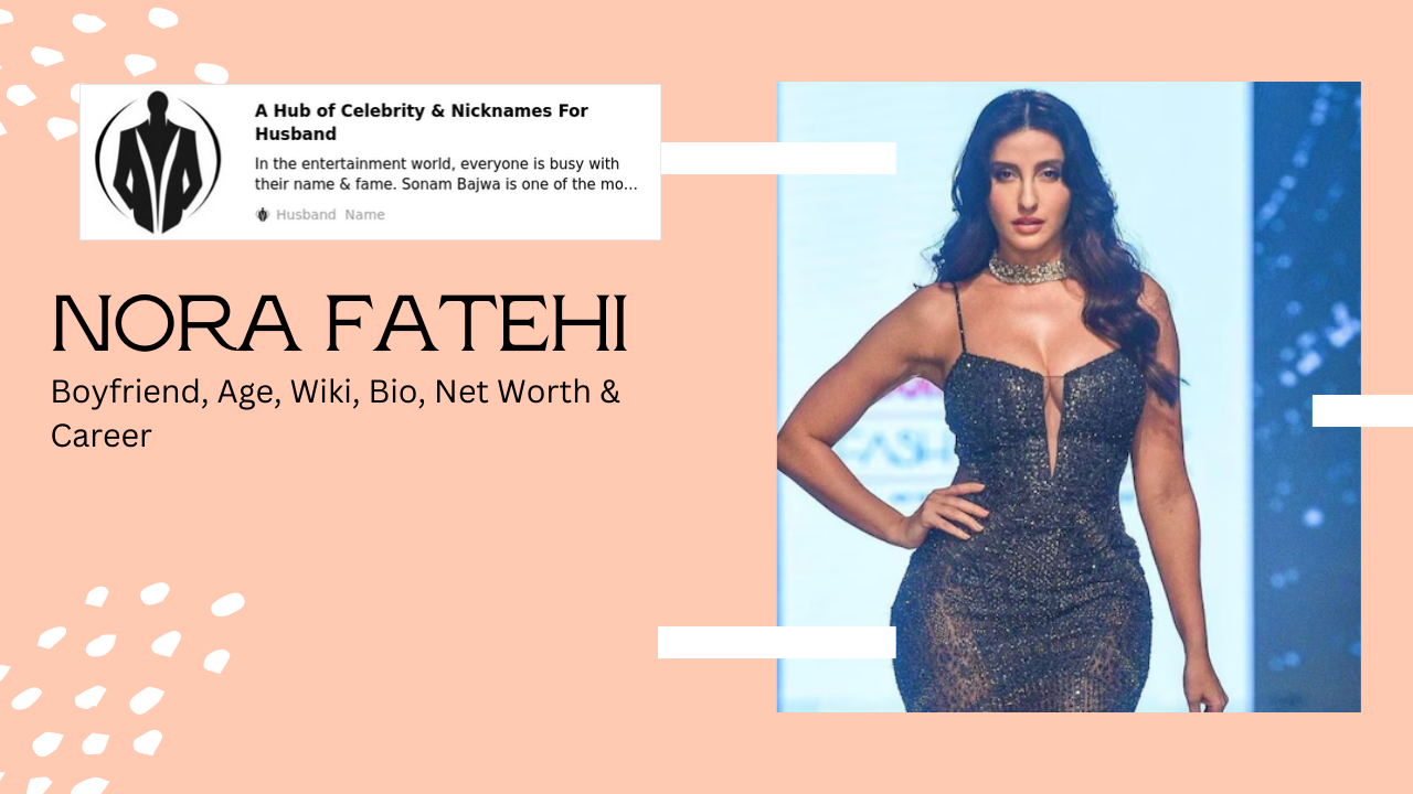 Nora Fatehi Boyfriend, Age, Wiki, Bio, Net Worth & Career