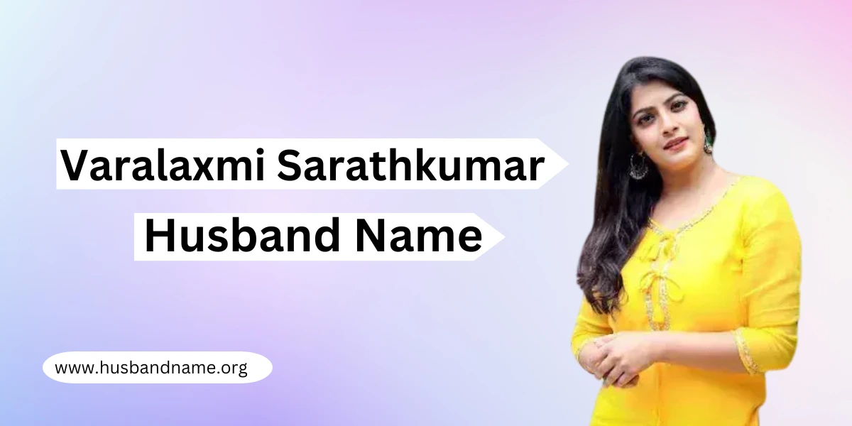 Varalaxmi Sarathkumar Husband Name, Biography, Wiki and Net Worth