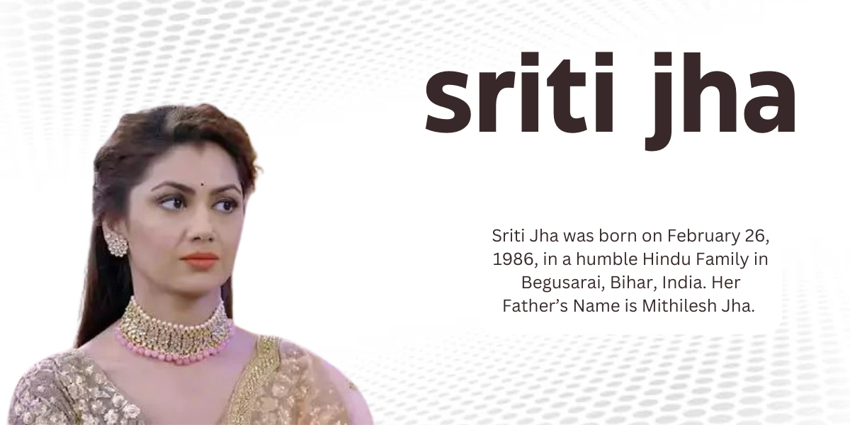 Sriti Jha Husband or Boyfriend Name Wiki, Age, Bio, Net Worth & Career