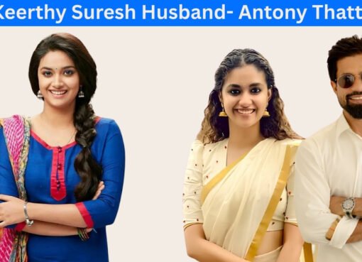Keerthy Suresh Husband: All You Need to Know About Her Personal Life Keerthy Suresh Husband