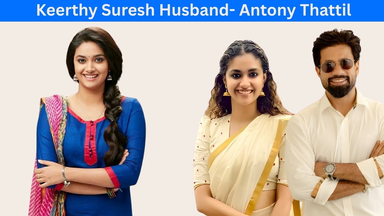 Keerthy Suresh Husband: All You Need to Know About Her Personal Life