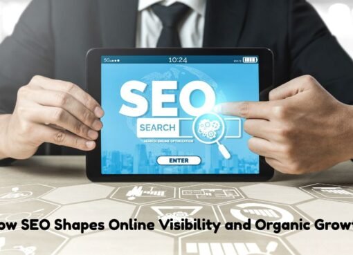 How SEO Shapes Online Visibility and Organic Growth