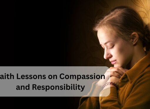 Faith Lessons on Compassion and Responsibility