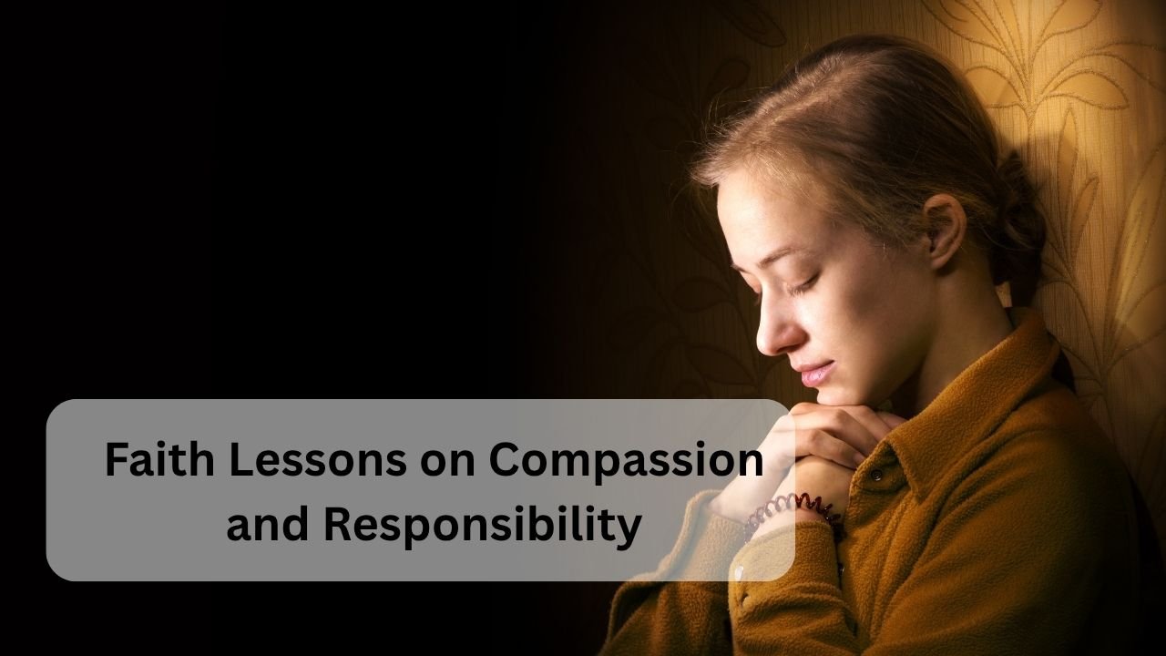 Faith Lessons on Compassion and Responsibility